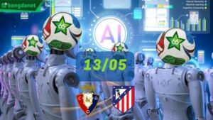 Siêu máy tính dự đoán bóng đá ngày 13/05 tâm điểm đội Osasuna gặp đội Atletico Madrid