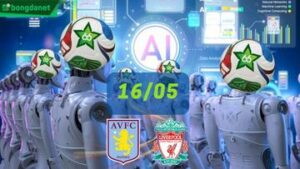 Siêu máy tính dự đoán bóng đá ngày 16/05 tâm điểm đội Aston Villa gặp đội Liverpool